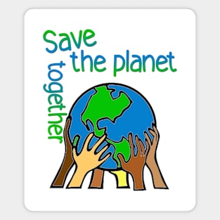 save the planet together Magnet